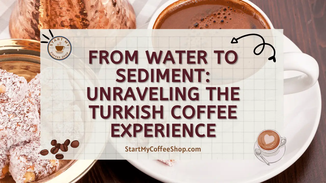 From Water to Sediment: Unraveling the Turkish Coffee Experience