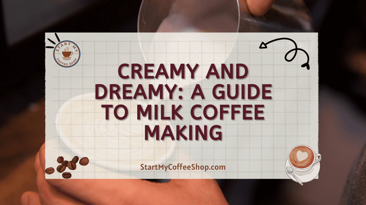 Creamy and Dreamy: A Guide to Milk Coffee Making