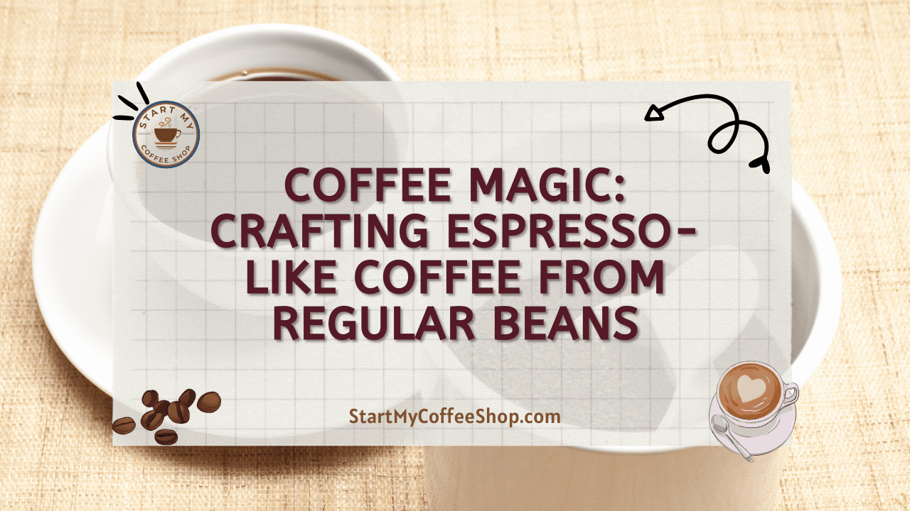 Coffee Magic: Crafting Espresso-Like Coffee from Regular Beans