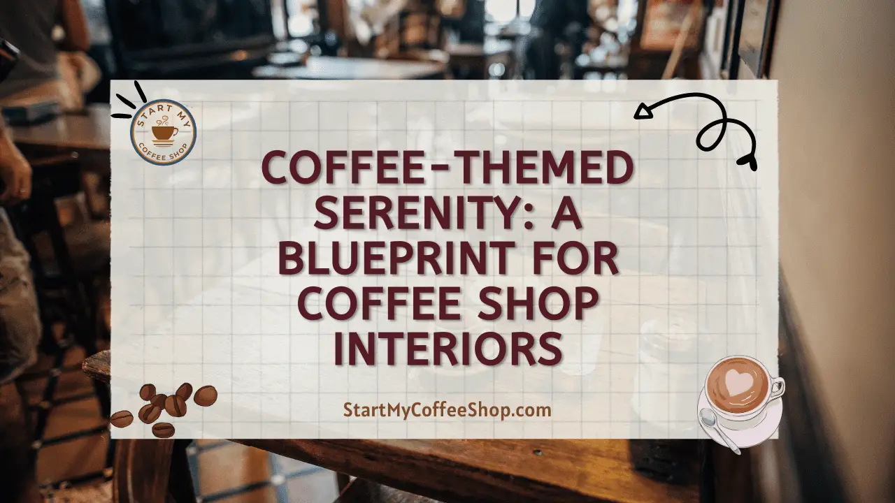 Coffee-Themed Serenity: A Blueprint for Coffee Shop Interiors