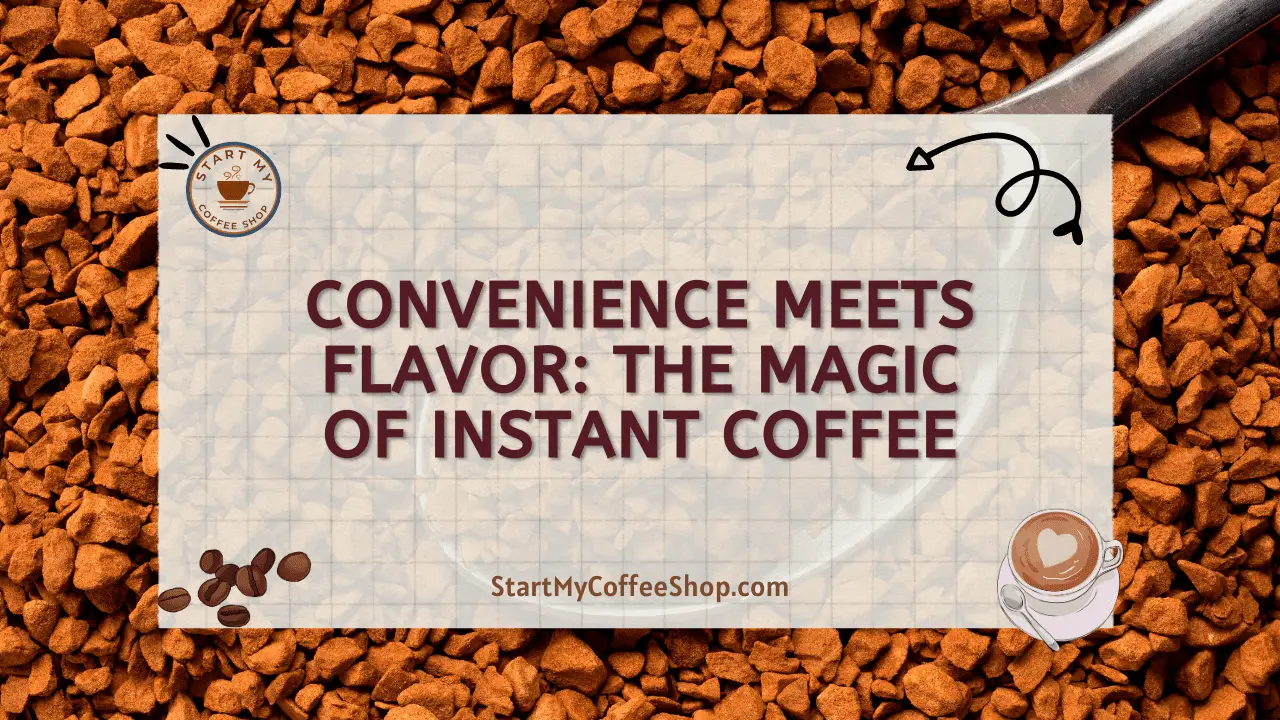 Convenience Meets Flavor: The Magic of Instant Coffee