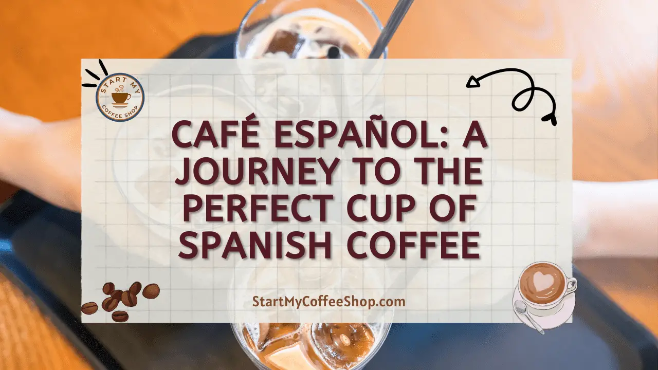 Café Español: A Journey to the Perfect Cup of Spanish Coffee