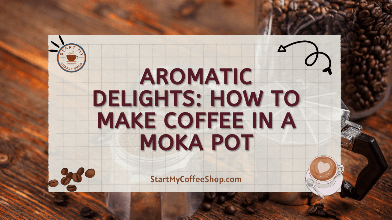 Aromatic Delights: How to Make Coffee in a Moka Pot