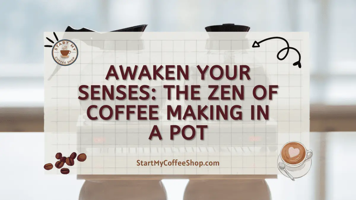 Awaken Your Senses The Zen of Coffee Making in a Pot Start My Coffee