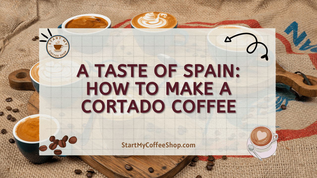 A Taste of Spain: How to Make a Cortado Coffee