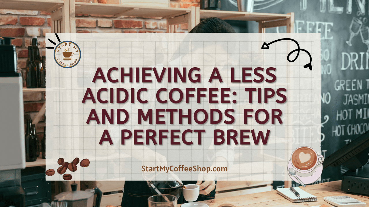 Achieving a Less Acidic Coffee: Tips and Methods for a Perfect Brew