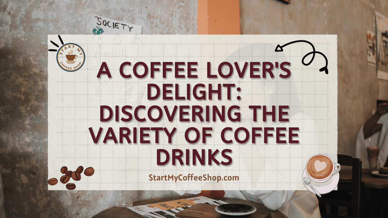 A Coffee Lover's Delight: Discovering the Variety of Coffee Drinks
