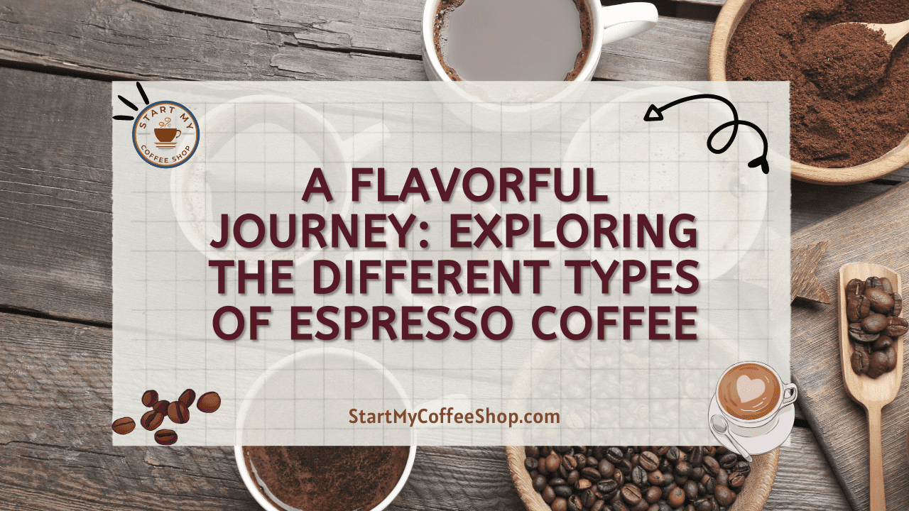 A Flavorful Journey: Exploring the Different Types of Espresso Coffee