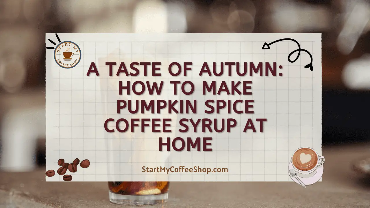 A Taste of Autumn: How to Make Pumpkin Spice Coffee Syrup at Home